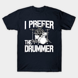 I Prefer The Drummer T-Shirt